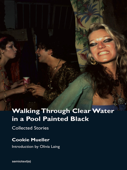 Title details for Walking Through Clear Water in a Pool Painted Black, new edition by Cookie Mueller - Available